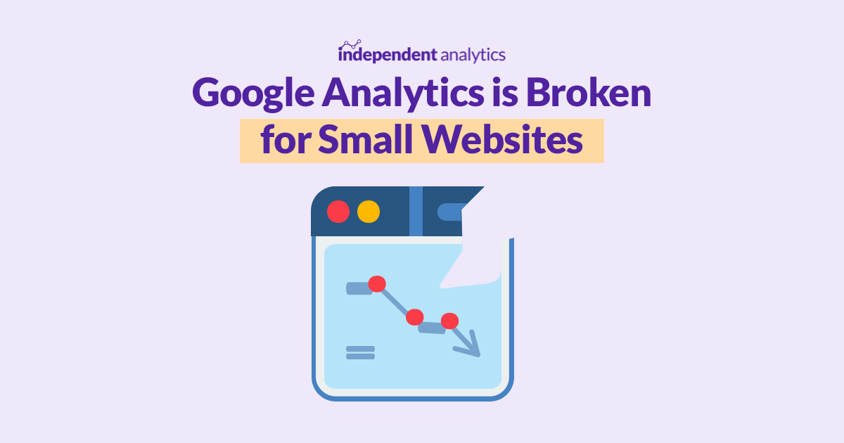 Google Analytics is Broken for Small Websites. Here’s What We’re Doing ...