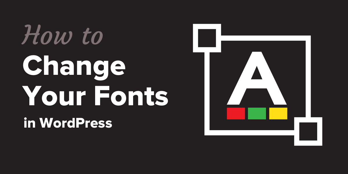 How to Change Fonts in WordPress [The Easy Way] | Compete Themes