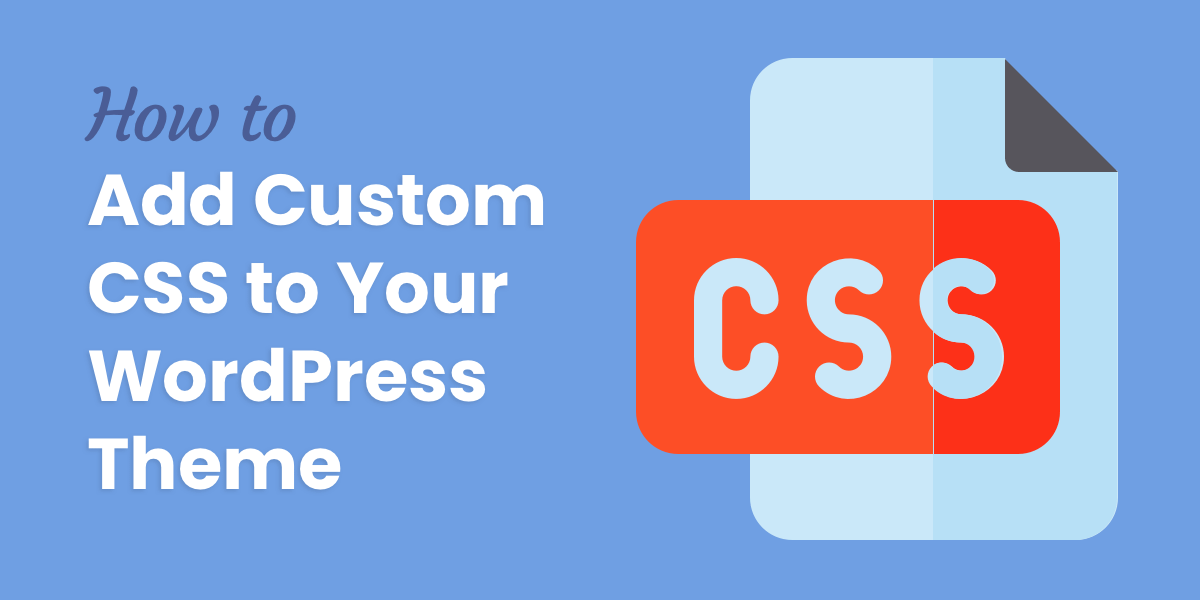 How To Add Custom CSS To Your WordPress Theme (No Plugins)