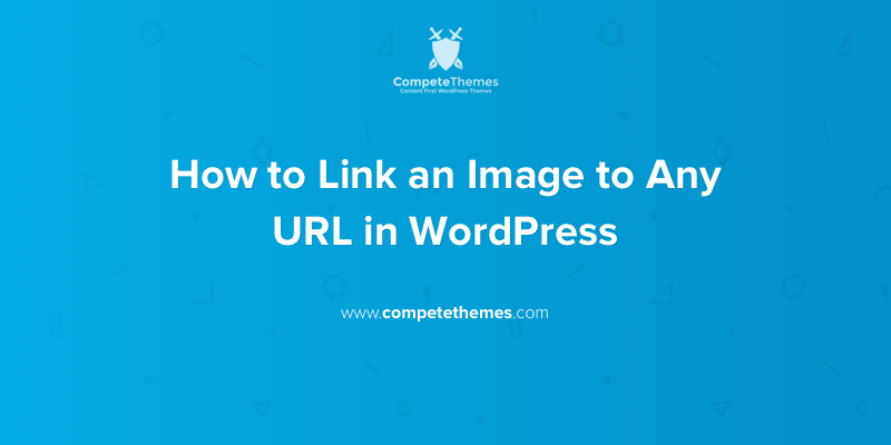 how-to-link-an-image-to-any-url-in-wordpress-compete-themes