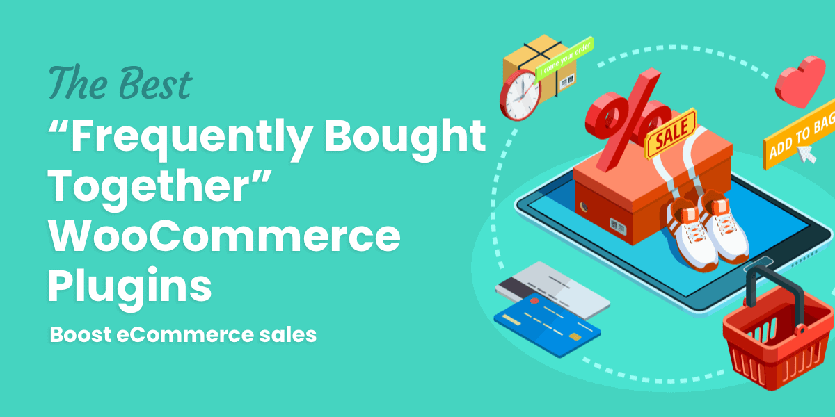 The 6 Best WooCommerce Frequently Bought Together Plugins For 2022