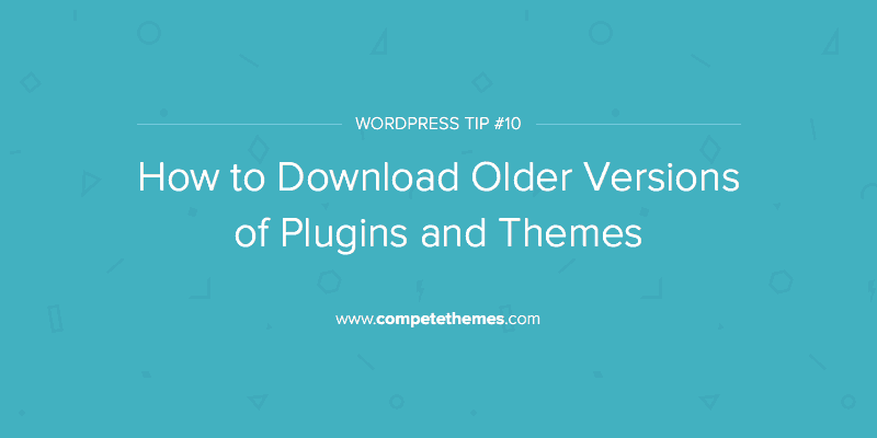 How To Download Old Versions Of Plugins And Themes | Compete Themes